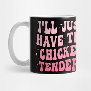 I'll Just Have The Chicken Tenders Mug